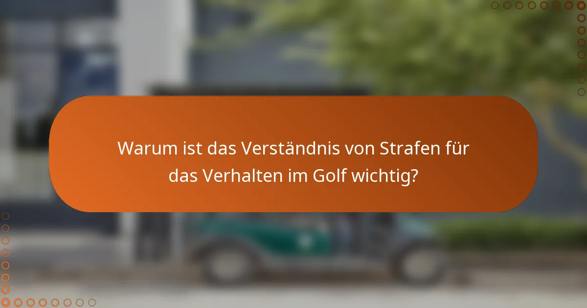 Warum ist das Verständnis von Strafen für das Verhalten im Golf wichtig?