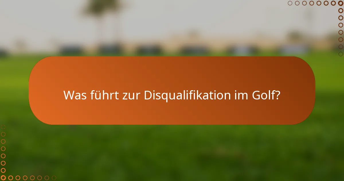 Was führt zur Disqualifikation im Golf?
