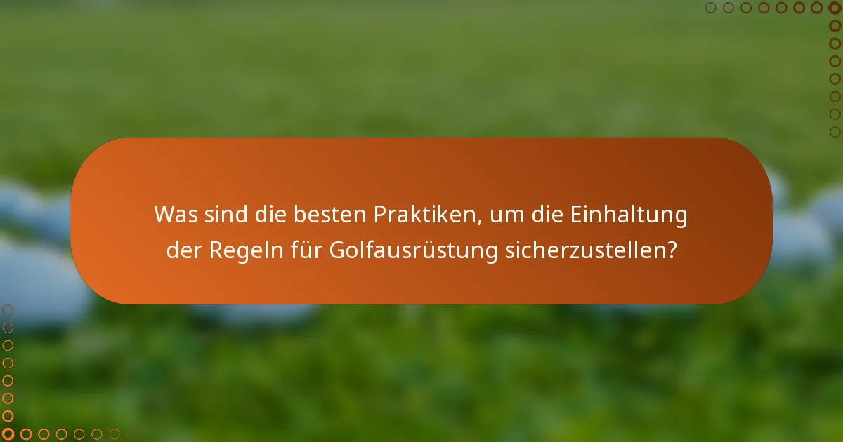 Was sind die besten Praktiken, um die Einhaltung der Regeln für Golfausrüstung sicherzustellen?