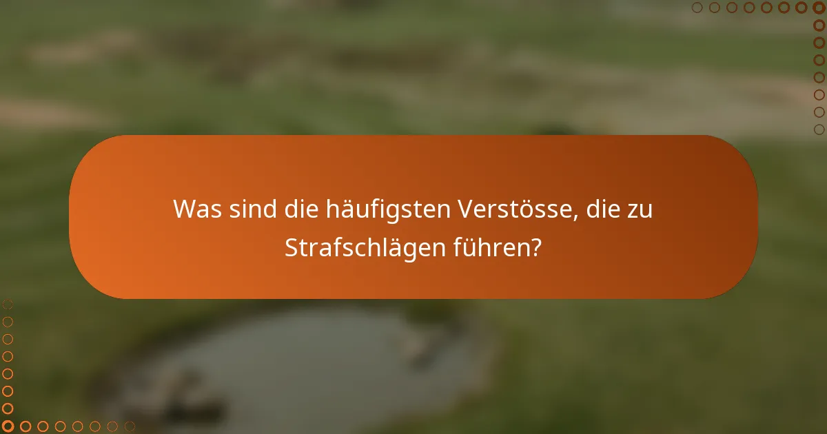 Was sind die häufigsten Verstösse, die zu Strafschlägen führen?