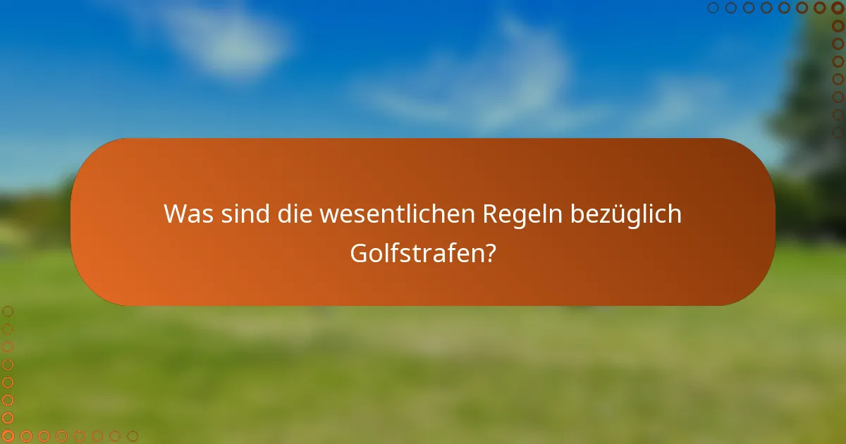 Was sind die wesentlichen Regeln bezüglich Golfstrafen?
