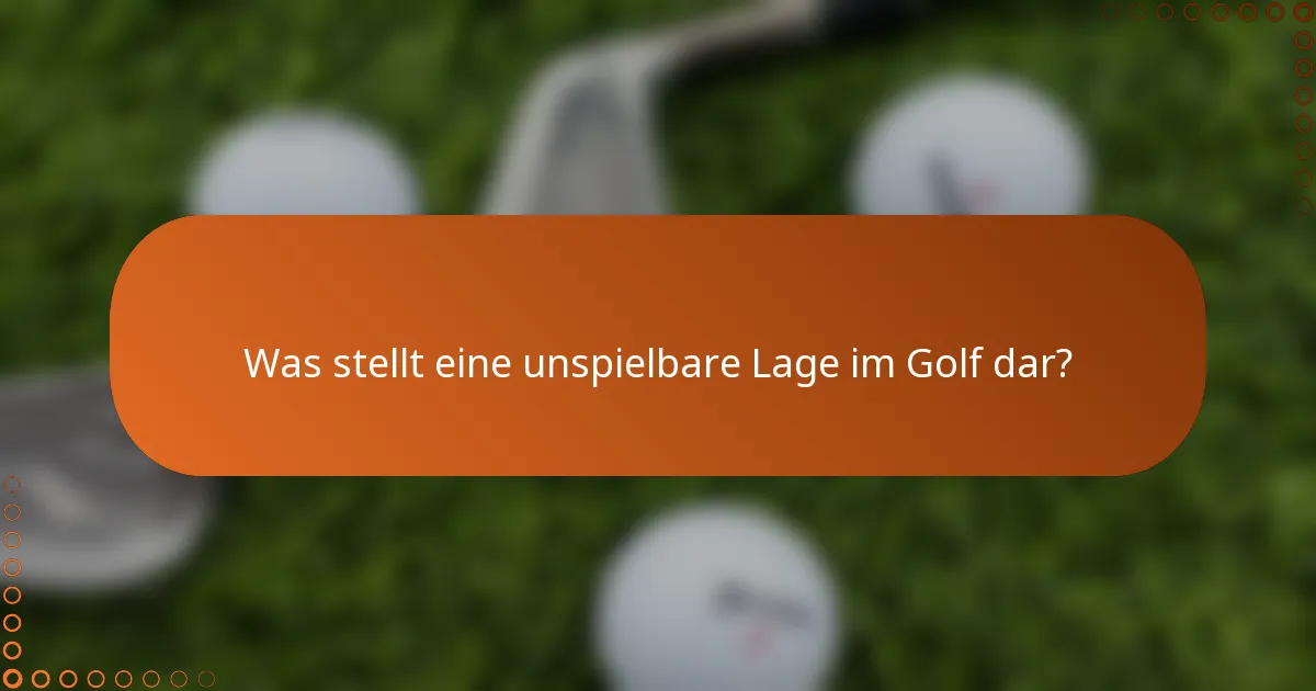 Was stellt eine unspielbare Lage im Golf dar?