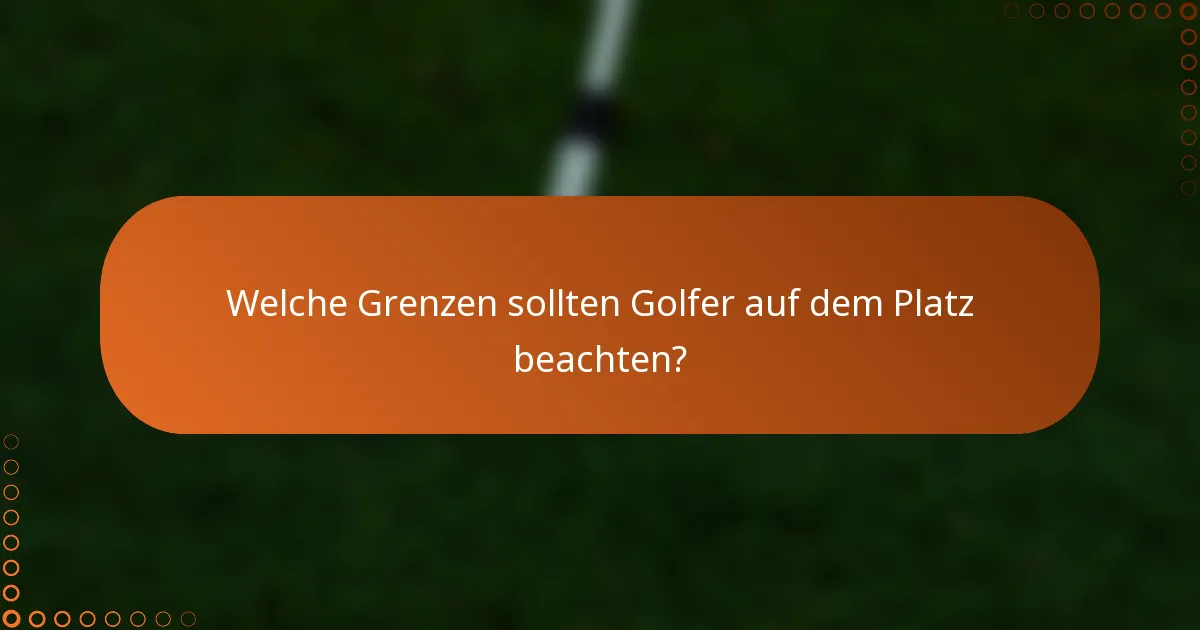 Welche Grenzen sollten Golfer auf dem Platz beachten?