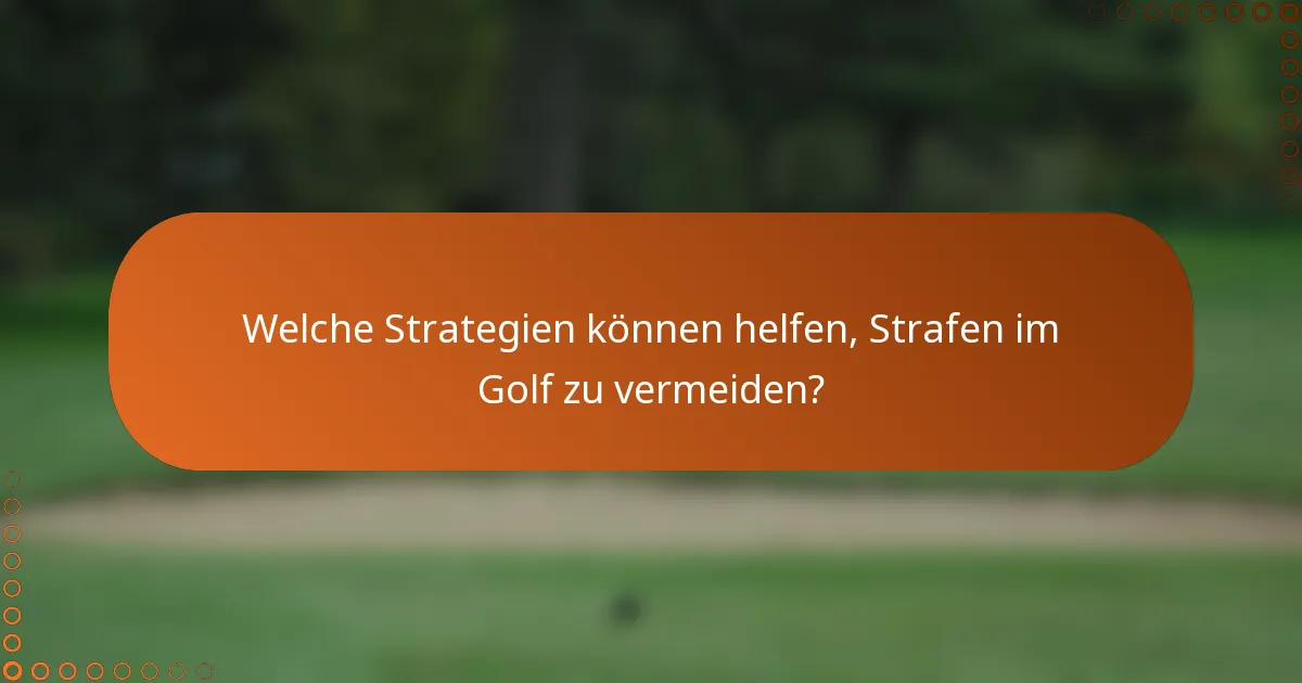 Welche Strategien können helfen, Strafen im Golf zu vermeiden?