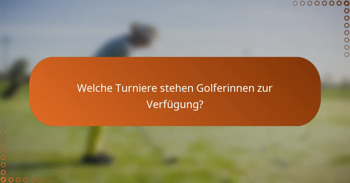 Welche Turniere stehen Golferinnen zur Verfügung?