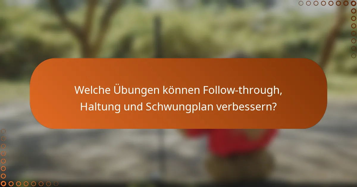 Welche Übungen können Follow-through, Haltung und Schwungplan verbessern?