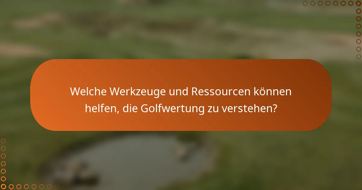 Welche Werkzeuge und Ressourcen können helfen, die Golfwertung zu verstehen?
