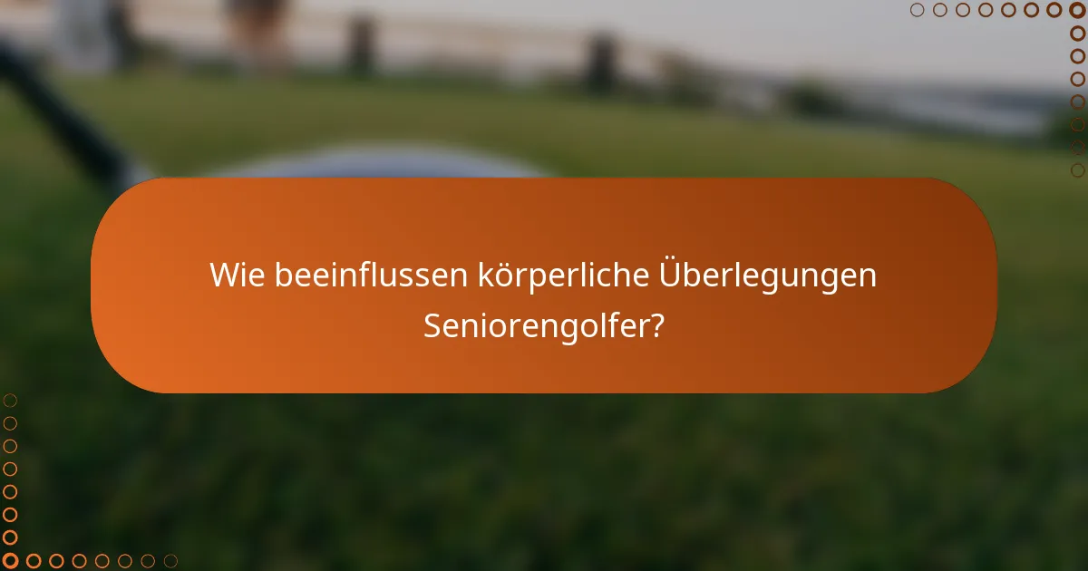 Wie beeinflussen körperliche Überlegungen Seniorengolfer?
