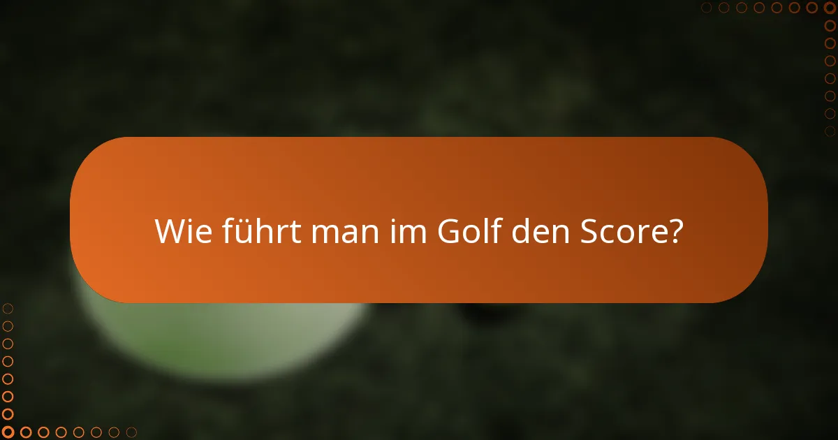Wie führt man im Golf den Score?