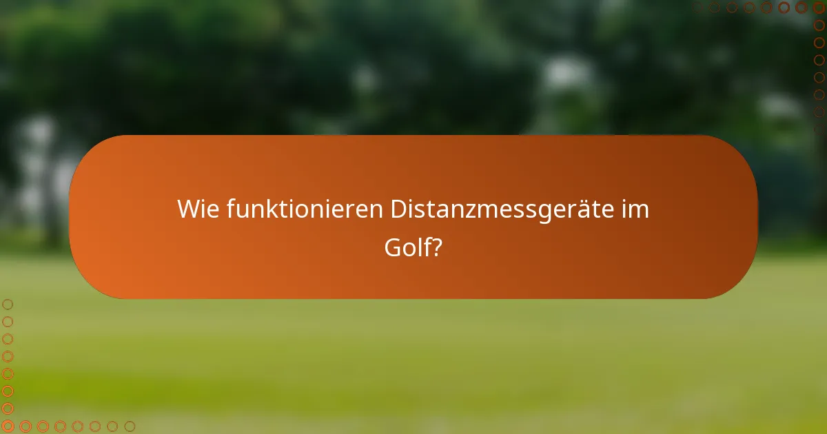Wie funktionieren Distanzmessgeräte im Golf?