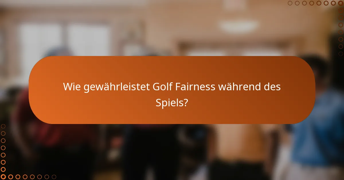 Wie gewährleistet Golf Fairness während des Spiels?