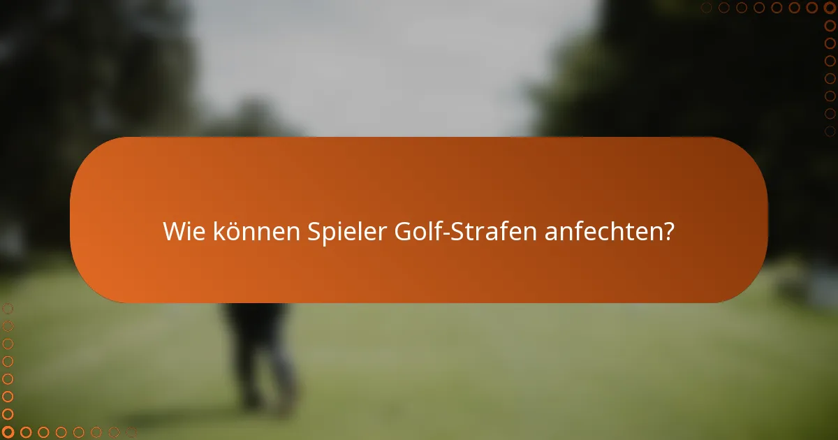Wie können Spieler Golf-Strafen anfechten?